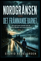 NORDGRÄNSEN - Det främmande barnet: Ett nytt tysk-svenskt fall för Hella Warnke och Lasse Karlsson (Swedish Edition) B0H7JJQ1HS Book Cover