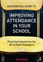 An Essential Guide to Improving Attendance in Your School: Practical Resources for All School Managers 0415712289 Book Cover