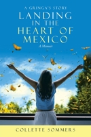 Landing in the Heart of Mexico: A Gringa's Story 1532078544 Book Cover