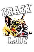 Crazy Bulldog Lady: French Bulldog Lined Notebook Cavas Journaling Ruled Workbook Diary For Animals Bull Dog lovers Children Gifts (107 pages, 6x9) 167630035X Book Cover