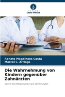 Die Wahrnehmung von Kindern gegenüber Zahnärzten (German Edition) 6207527704 Book Cover
