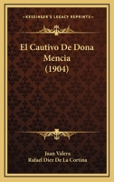 El Cautivo De Do�a Manc�a: Historieta Expresamente Arreglada Para Que Sirva De Texto En Universidades Y Colegios, Y Anotada Extesamente En Ingl�s, Con Datos Hist�ricos Y Biogr�ficos 8498163196 Book Cover