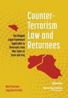 Counter-Terrorism Law and Returnees: The Belgian Legal Framework Applicable to Returnees from War Zones in Syria and Iraq 9462367183 Book Cover