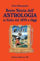 Breve Storia dell'Astrologia: in Italia dal 1970 a Oggi 1502384337 Book Cover