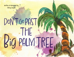 Don't Go Past the Big Palm Tree B0F7ZFPZTG Book Cover