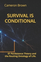 SURVIVAL IS CONDITIONAL: EF Persistence Theory and the Routing Ontology of Life. B0GW761Q6L Book Cover
