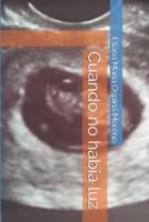 Cuando no habia luz (Spanish Edition) B0851L9QLP Book Cover