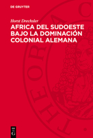 Africa del Sudoeste Bajo La Dominación Colonial Alemana: La Lucha de Los Hereros Y Los Namas Contra El Imperialismo Aleman (1884-1915) 3112745620 Book Cover