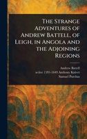 The Strange Adventures of Andrew Battell, of Leigh, in Angola and the Adjoining Regions 1023217961 Book Cover