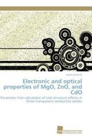 Electronic and optical properties of MgO, ZnO, and CdO: Parameter-free calculation of real-structure effects in three transparent conductive oxides 3838127668 Book Cover
