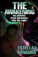 The Awakening: My Journey from Darkness Into the Light 1089471394 Book Cover