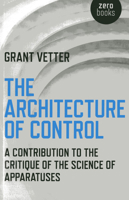 The Architecture of Control: A Contribution to the Critique of the Science of Apparatuses 1780992939 Book Cover