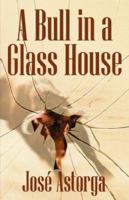 A Bull in a Glass House: A Former Marine's Manifesto on Surviving the Corporate Jungle and Taking Control of Your Life 1432703870 Book Cover