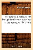 Recherches Historiques Sur L'Usage Des Cheveux Postiches Et Des Perruques (A0/00d.1809) 2012765548 Book Cover