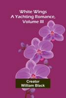 White Wings: A Yachting Romance, Volume III 936839475X Book Cover