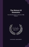 The History of Dissenters: From the Revolution in 1688, to the Year 1808; Volume 2 1019043776 Book Cover