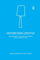Historicizing Lifestyle: Mediating Taste, Consumption And Identity from the 1900s to 1970s 036760406X Book Cover