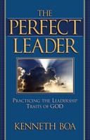The Perfect Leader: Practicing the Leadership Traits of God 0781442729 Book Cover