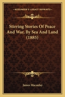Stirring Stories of Peace and War, by Sea and Land 1164943375 Book Cover