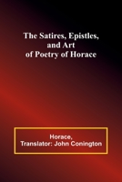 The Satires, Epistles, and Art of Poetry of Horace 9357937129 Book Cover