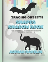 Tracing Objects & Shapes Shadow Book: Fine Motor Skills Practice with Silhouette Tracing for Kids Ages 3–6 B0G6DTVZVH Book Cover