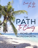 The Path To Clarity: Create A Life You Love 064867620X Book Cover