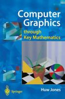 Computer Graphics Through Key Mathematics 1852334223 Book Cover