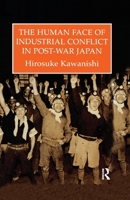 The Human Face of Industrial Conflict in Post-War Japan 1138972096 Book Cover