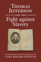 These People Are to Be Free: Thomas Jefferson and the Fight Against Slavery 0700635971 Book Cover