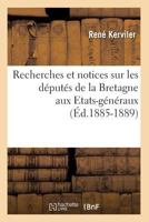 Recherches Et Notices Sur Les Da(c)Puta(c)S de La Bretagne Aux Etats-Ga(c)Na(c)Raux: Et A L'Assembla(c)E Nationale Constituante de 1789. Allain-Hunault 2012621708 Book Cover
