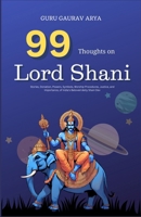 99 Thoughts on Lord Shani: Stories, Donation, Powers, Symbols, Worship Procedures, Justice, and Importance, of India's Beloved deity Shani Dev B0HHX99XMP Book Cover
