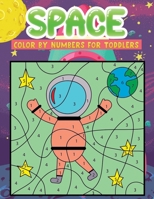 space color by numbers for toddlers: Fun & Easy Space Drawings to Color with Astronauts, Planets, Aliens, Rockets ,Spaceships and More! B08PRH41KX Book Cover