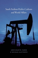 Saudi Arabian Hydrocarbons and World Affairs 0863564631 Book Cover