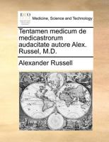Tentamen medicum de medicastrorum audacitate autore Alex. Russel, M.D. 117137156X Book Cover