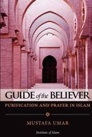 Guide of the Believer: Purification and Prayer in Islam 1480119105 Book Cover