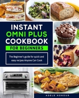 Instant Omni Plus Cookbook: The Beginner’s Guide for Quick and Easy Recipes Anyone Can Cook B08FNJK1YM Book Cover