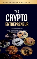 The Crypto Entrepreneur: Crypto Odyssey: Unveil the Hidden Realm of Digital Wealth with Unparalleled Pioneering Expertise 1447662334 Book Cover