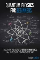 Quantum Physics for Beginners: discover the secrets of quantum physics in a simple and comprehensive way B08QGGW48L Book Cover