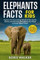 Elephant Facts for Kids: Explore the Fascinating World of the Gentle Giants and Discover Everything You Need to Know About Them (Fun Learning with Animal Friends) B0FFT93NGB Book Cover