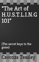 “The Art of H.U.S.T.L.I.N.G 101”: (The secret keys to the game) 1708634142 Book Cover