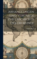 Abhandlungen und Vorträge zur Geschichte der Erdkunde 1022101951 Book Cover