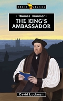 Thomas Cranmer: The King's Ambassador 1527108775 Book Cover