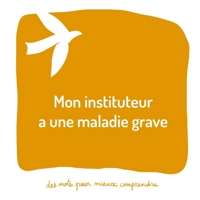 Mon instituteur a une maladie grave: Un livre pour aider les adultes à aider les enfants (Des mots pour mieux comprendre) B09TDSCDZS Book Cover