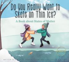 Do You Really Want to Skate on Thin Ice?: A Book about States of Matter 1622433513 Book Cover