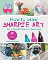 How to Draw Sharpie Art: Do-It-Yourself Colorful Creations 1631583549 Book Cover