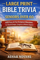 Large Print Bible Trivia for Seniors Over 60: 600 Easy & Fun Scripture Questions for Church Groups, Caregivers & Memory Support B0GQVTJWLK Book Cover