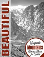 Beautiful Grayscale Mountains Adult Coloring Book: (grayscale Coloring) (Art Therapy) (Adult Coloring Book) (Realistic Photo Coloring) (Relaxation) 153696560X Book Cover