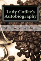 Lady Coffee's Autobiography: How I Enlighten & Inspire Humanity 1490504710 Book Cover