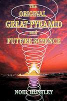 The Original Great Pyramid and Future Science 1452024073 Book Cover
