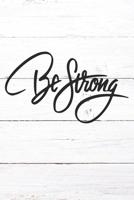 Be Strong: Inspirational / Motivational Journal / Notebook / Diary - Inspiring Quote on Matte Cover - Birthday or Christmas Gift 1710083441 Book Cover